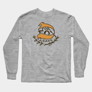 For Fox Sake Long Sleeve T-Shirt